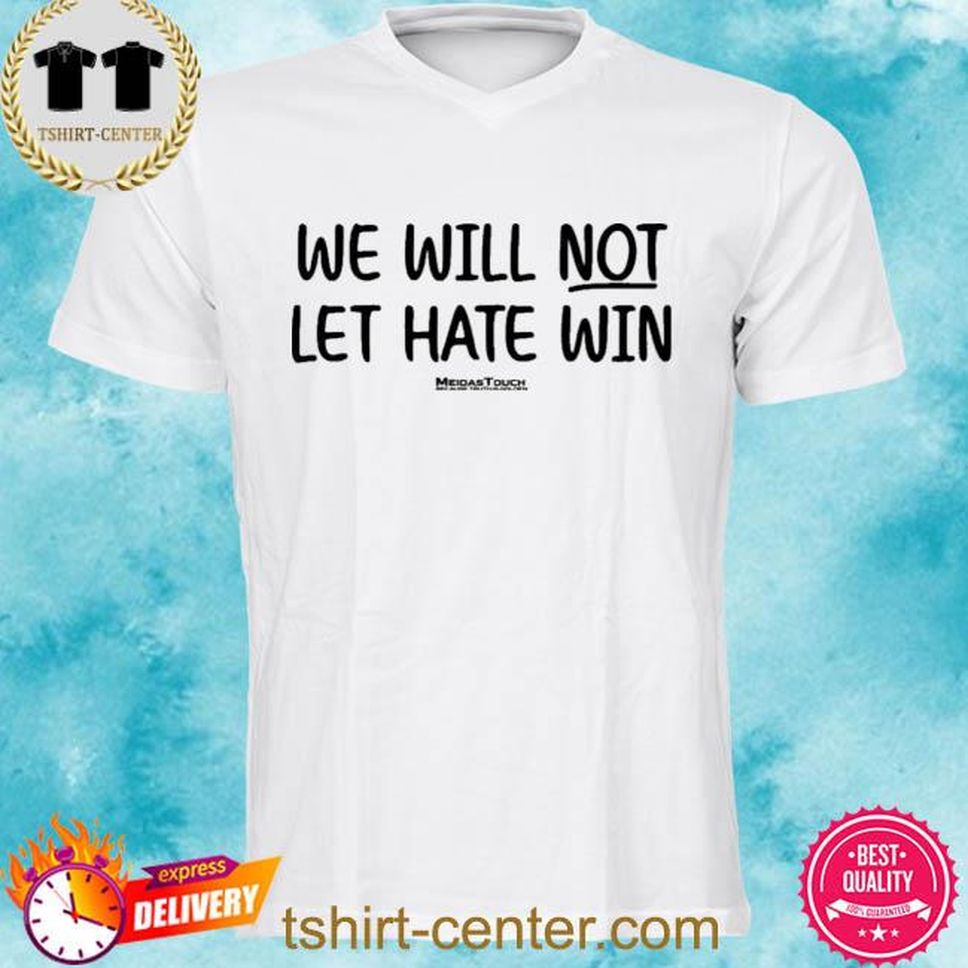 Meidas Touch Merch We Will Not Let Hate Win McMorrow Shirt
