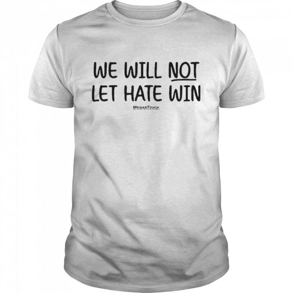 Meidas Touch Merch We Will Not Let Hate Win Mcmorrow TShirt