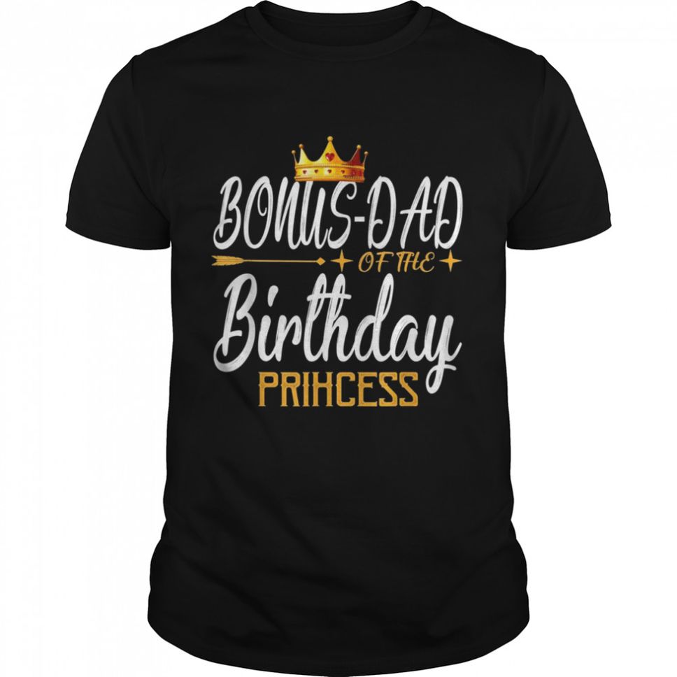 Mens Bonus Dad Of The Birthday Princess Girl For Father Shirt