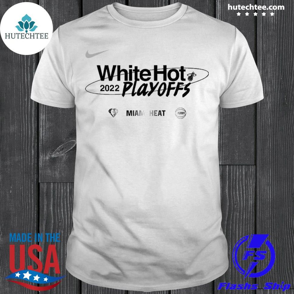 Miami Heat White Hot Playoffs 2022 Let S Go Miami Heat Playoffs 2022 Shirt Shirt