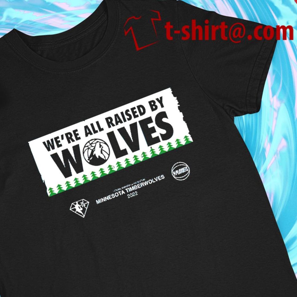 Minnesota Timberwolves we're all raised by Wolves logo Tshirt