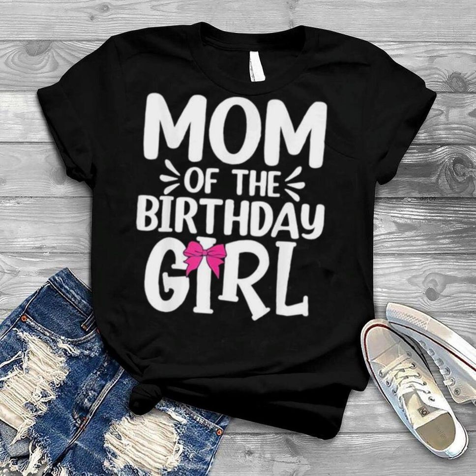 Mom of the birthday girl mama mothers day shirt