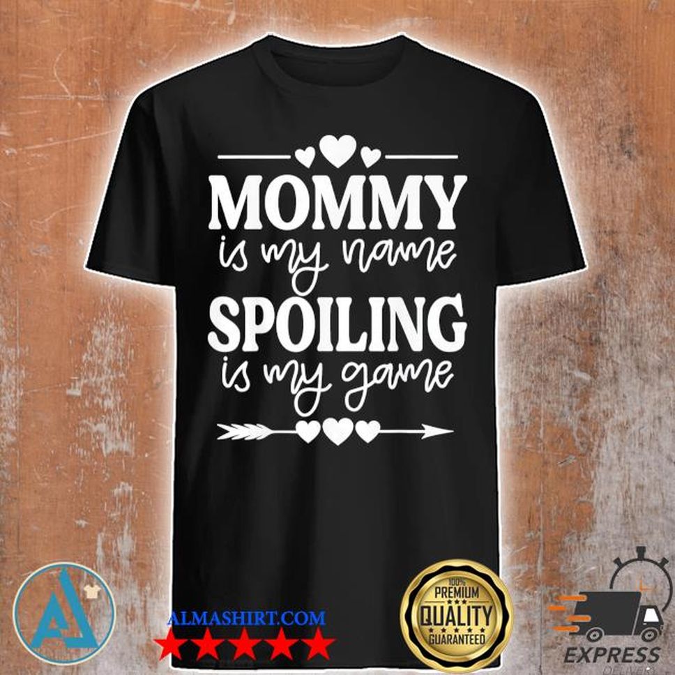 Mommy Is My Name Spoiling Is My Game Mother's Day Shirt