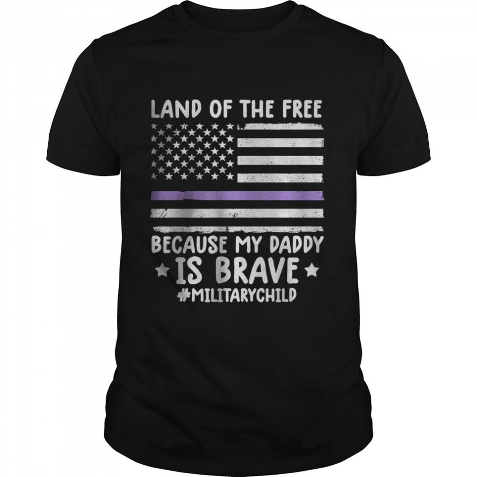 Month Of The Military Land Of Free Because My Daddy Is Brave T Shirt