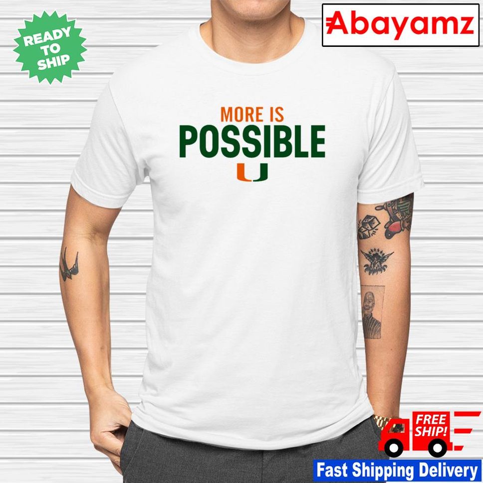 More is possible Miami Hurricanes shirt