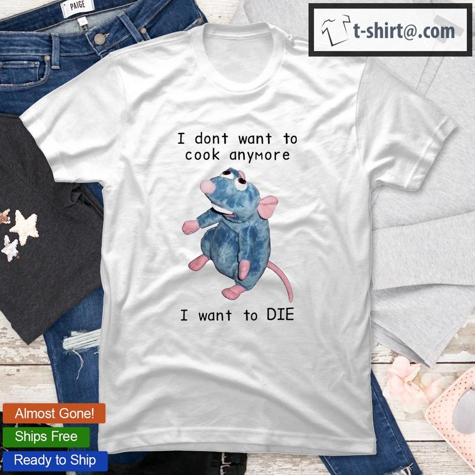 Mouse I Don't Want To Cook Anymore I Want To Die TShirt