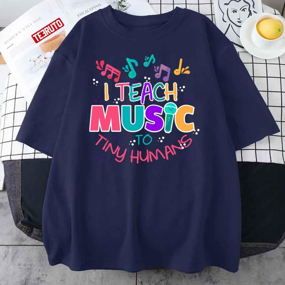 Music To Tiny Humans Musical Teacher Unisex T Shirt