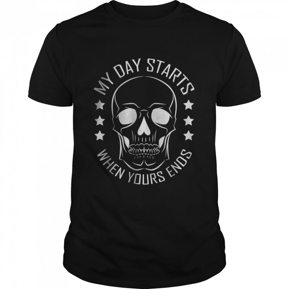 My Day Starts When Yours Ends Funeral Director Skull TShirt