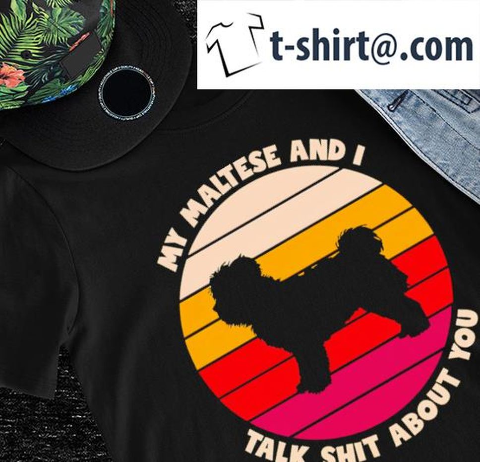My Maltese and I talk shit about you vintage shirt