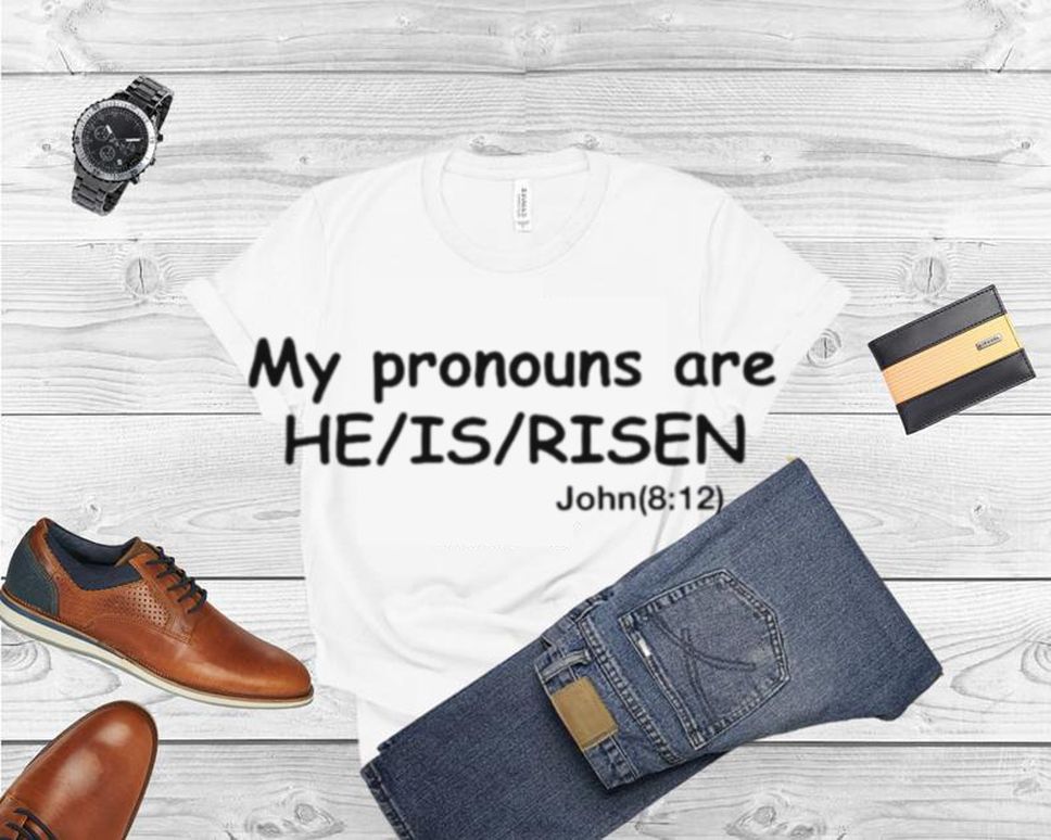 My pronouns are he is risen shirt