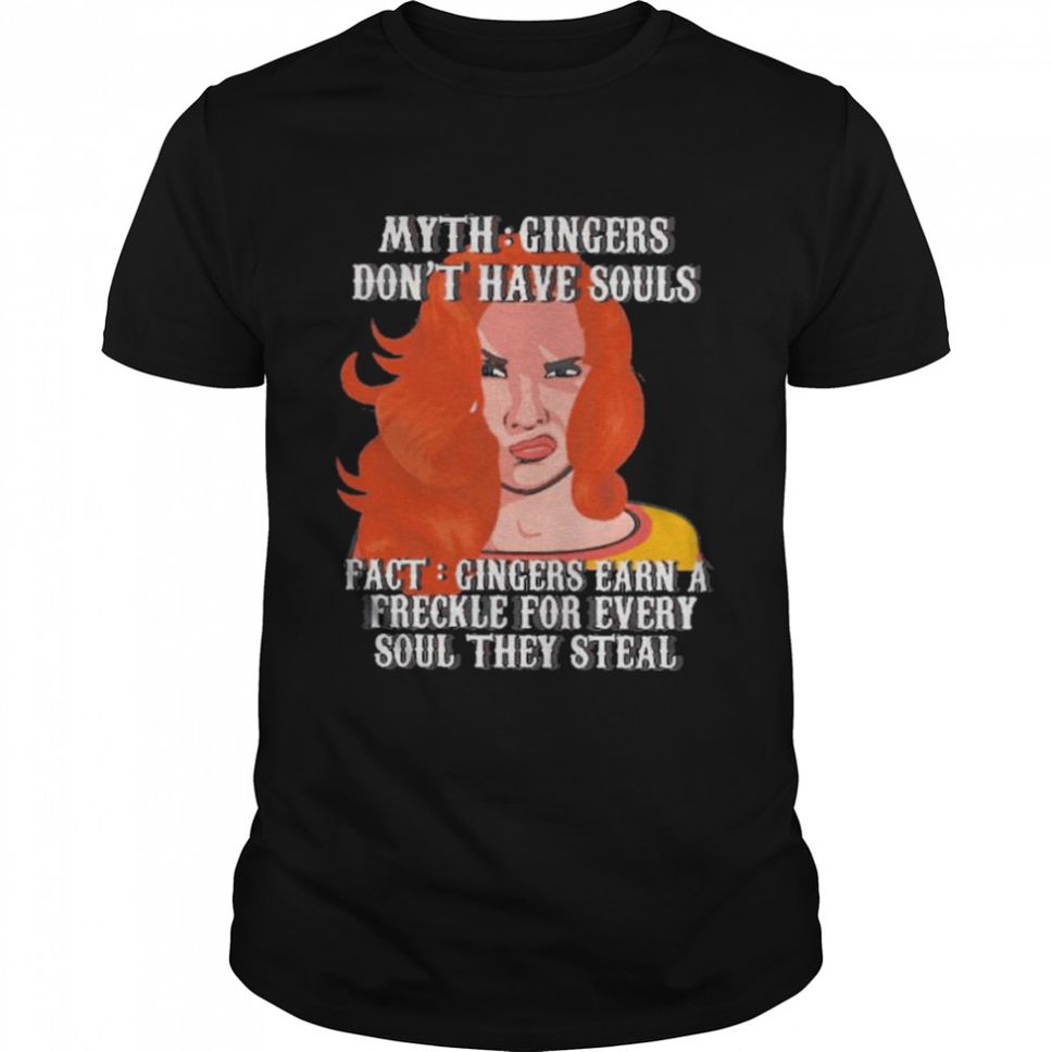 Myth gingers dont have souls shirt