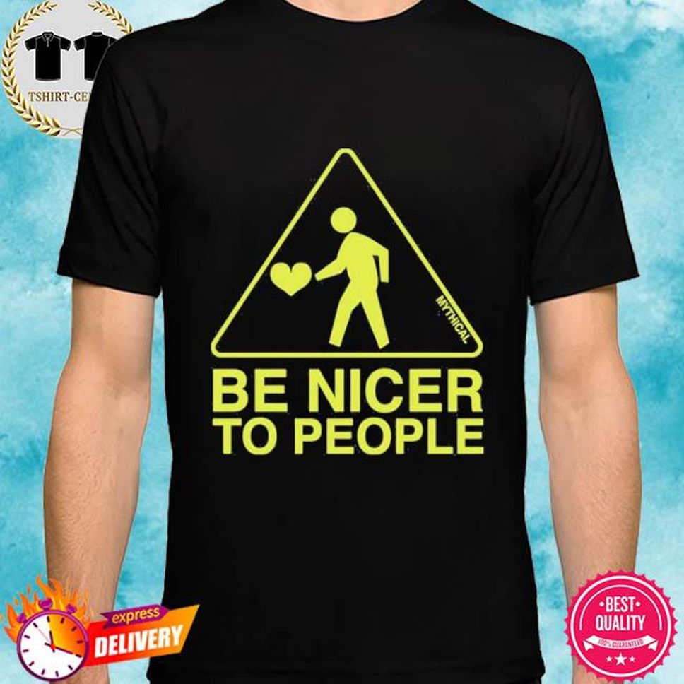 Mythical Merch Be Nicer To People Tee Shirt