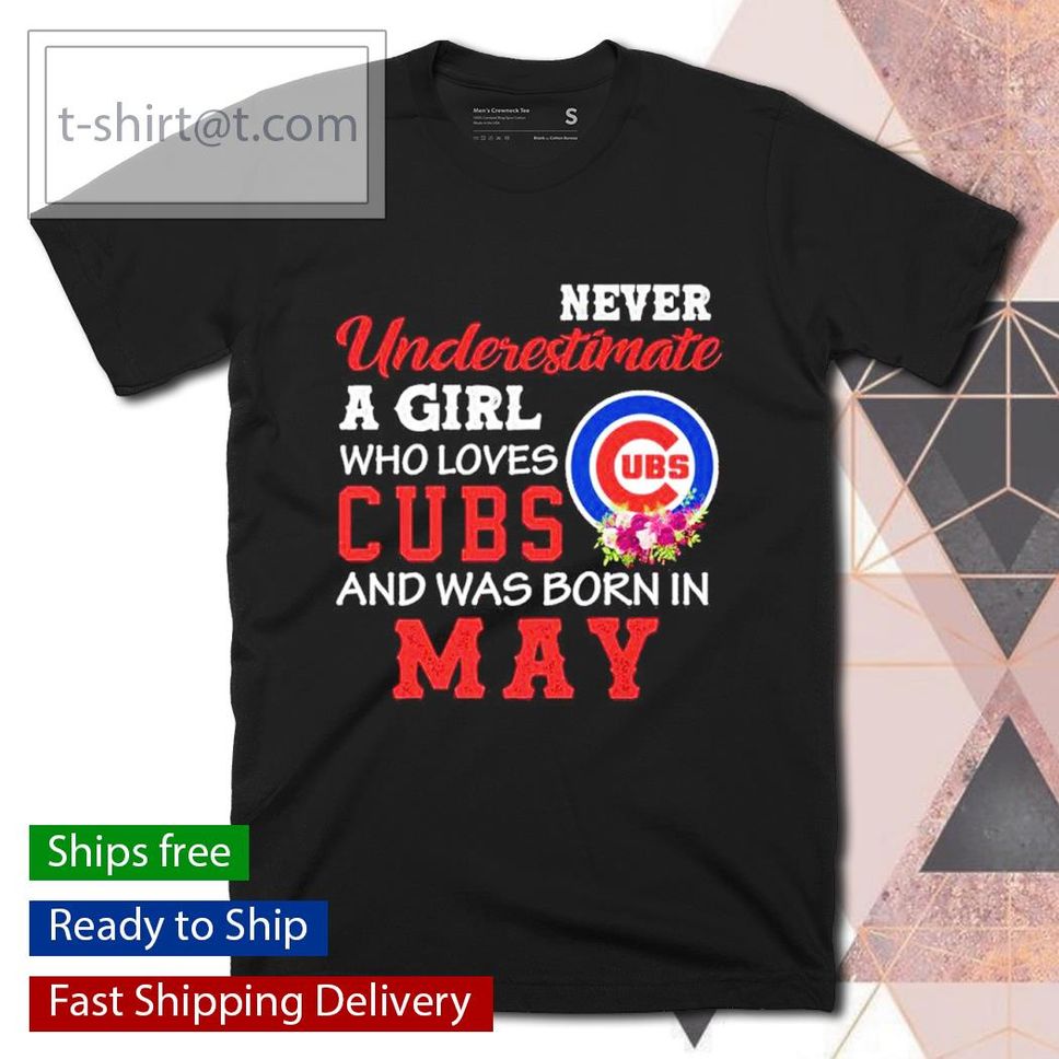Never underestimate a girl who loves Cubs and was born in May shirt