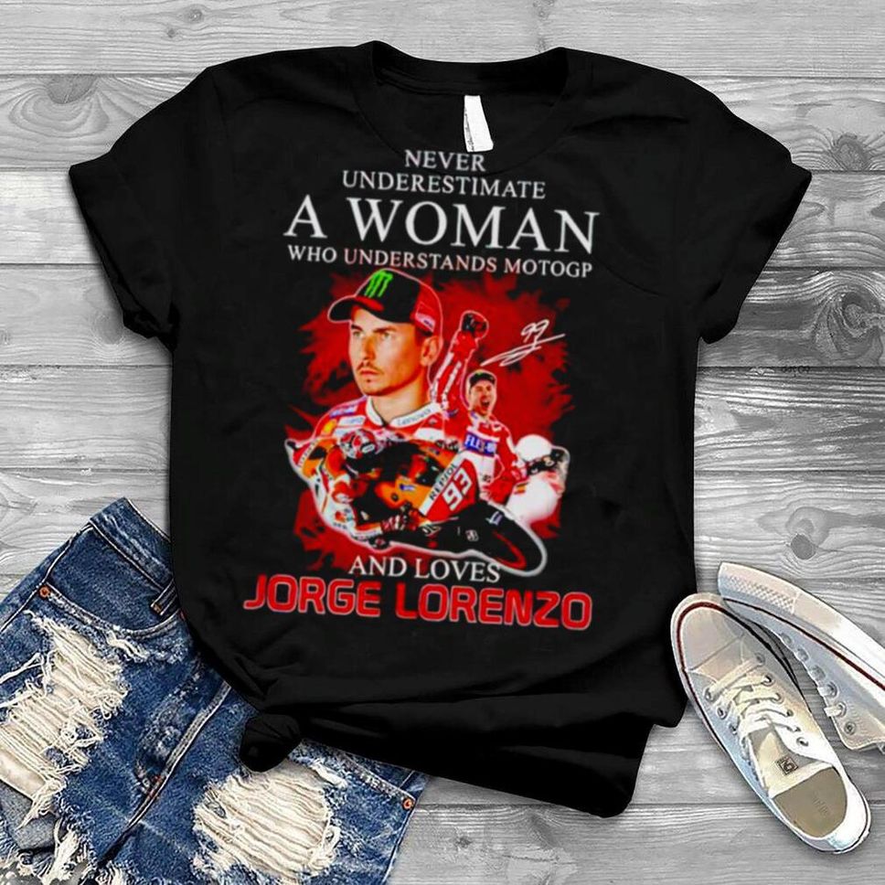 Never Underestimate A Woman Who Understands Motogp And Love Jorge Lorenzo Shirt