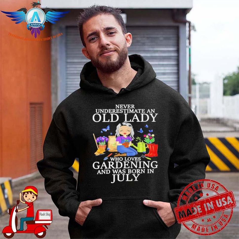 Never Underestimate An Old Lady Who Loves Gardening And Was Born In July Shirt