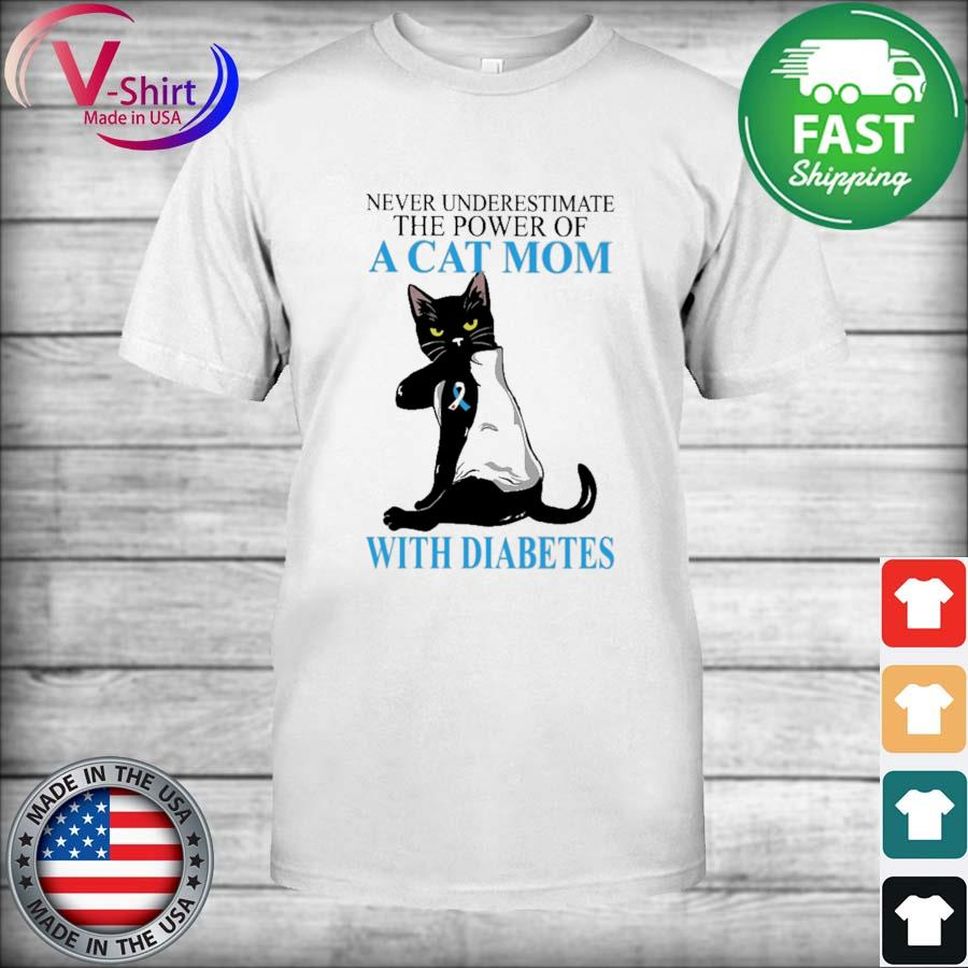 Never underestimate the power of a Cat Mom with Diabetes shirt