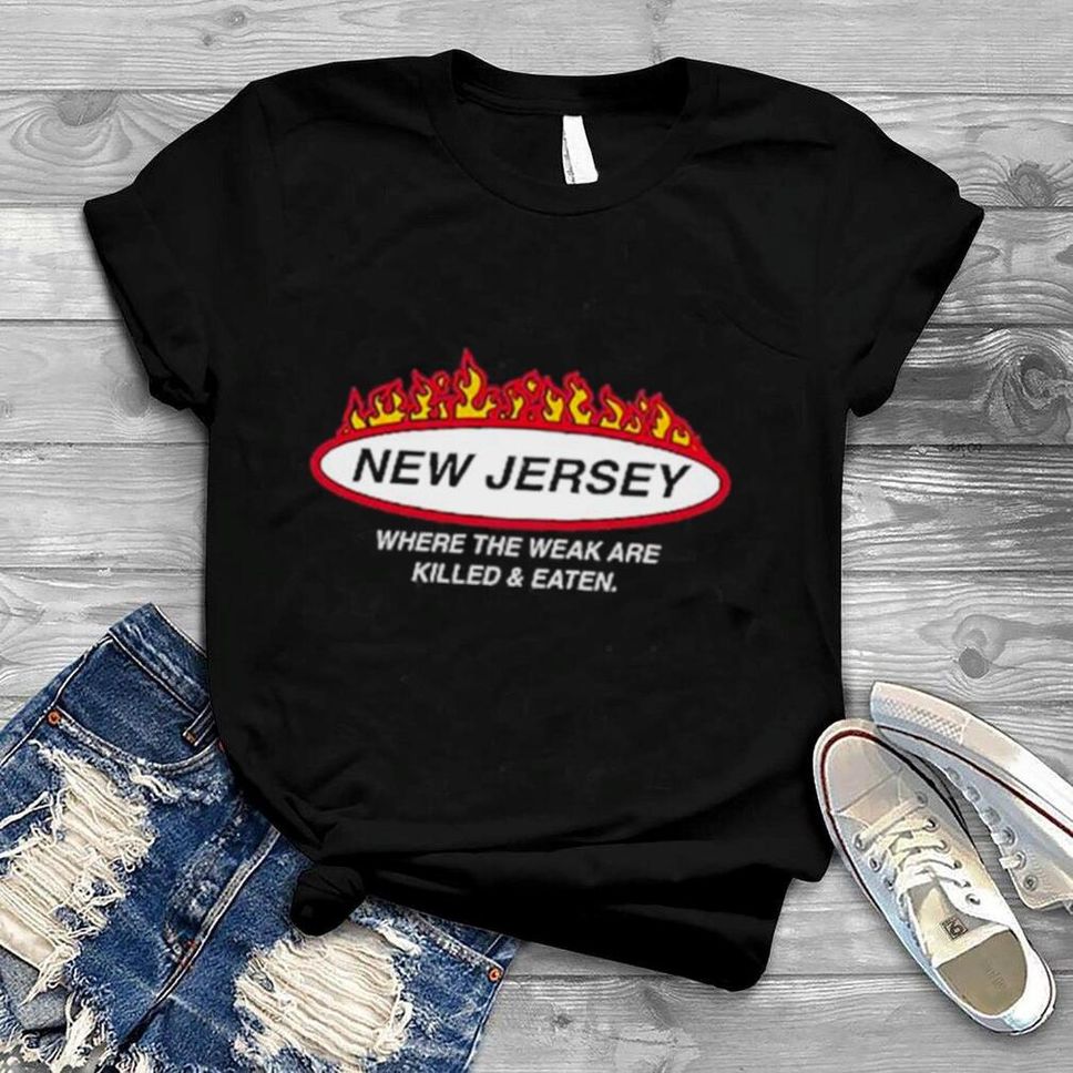New jersey where the weak are killed and eaten shirt