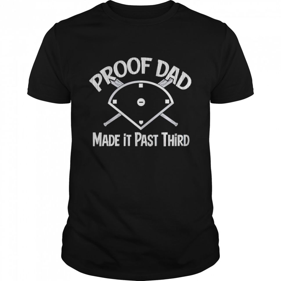 New York Yankees Baseball Proof Dad Made It Past Shirt