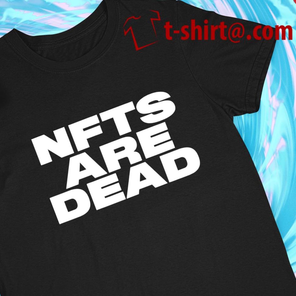 NFTs are dead funny Tshirt