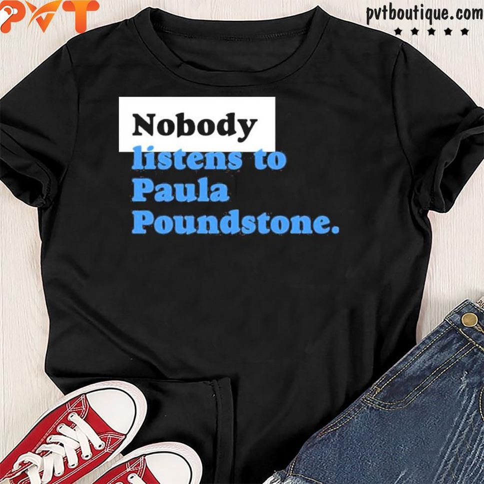 Nobody Listens To Paula Poundstone Shirt