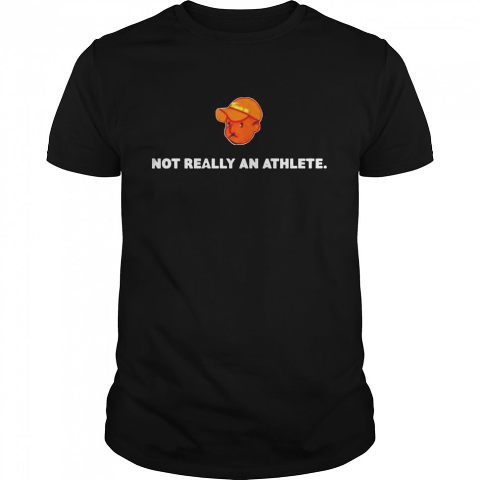 Not Really An Athlete T Shirt