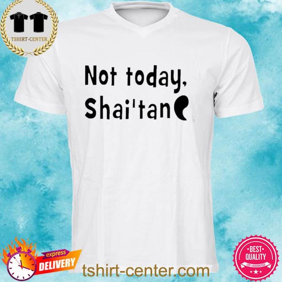 Not Today Shai’tan New 2022 Shirt