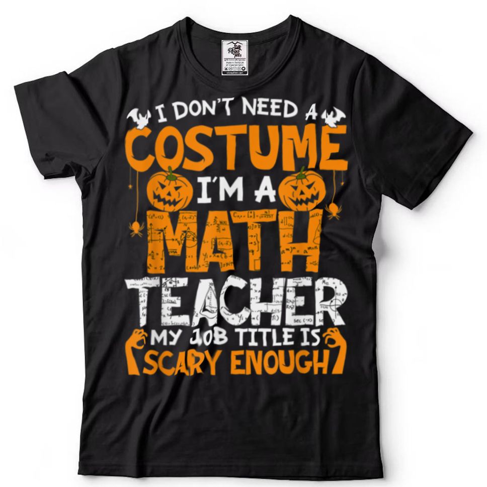 Nothing Cant Scare Me Im A Math Teacher Halloween Costume T Shirt Hoodie, Sweter Shirt