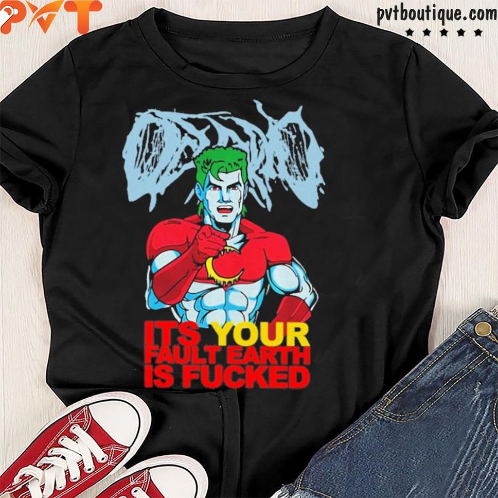 Oceano Captain Planet It's Your Fault Earth Is Fucked Shirt