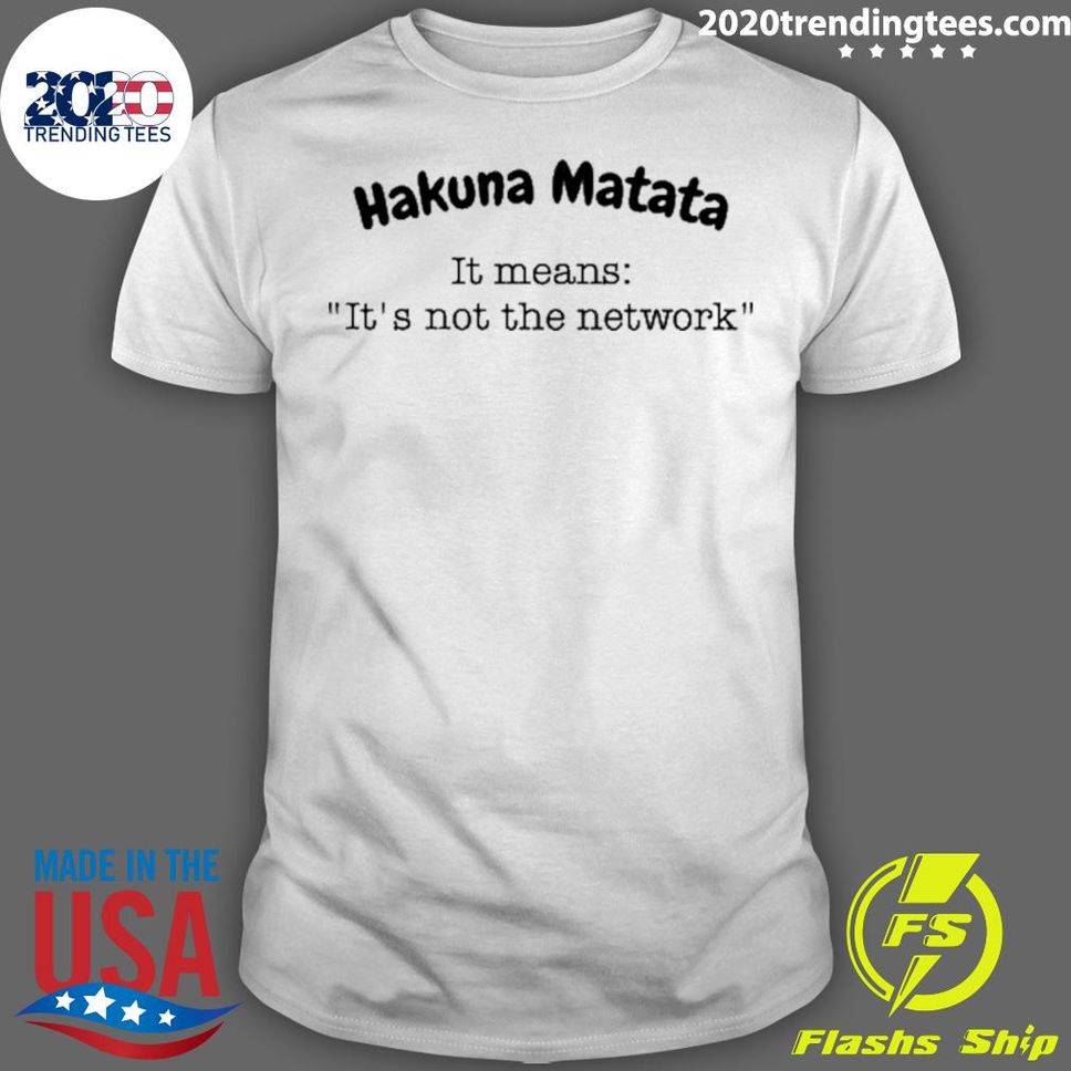 Officia Hakuna Matata It Means It's Not The Network Shirt