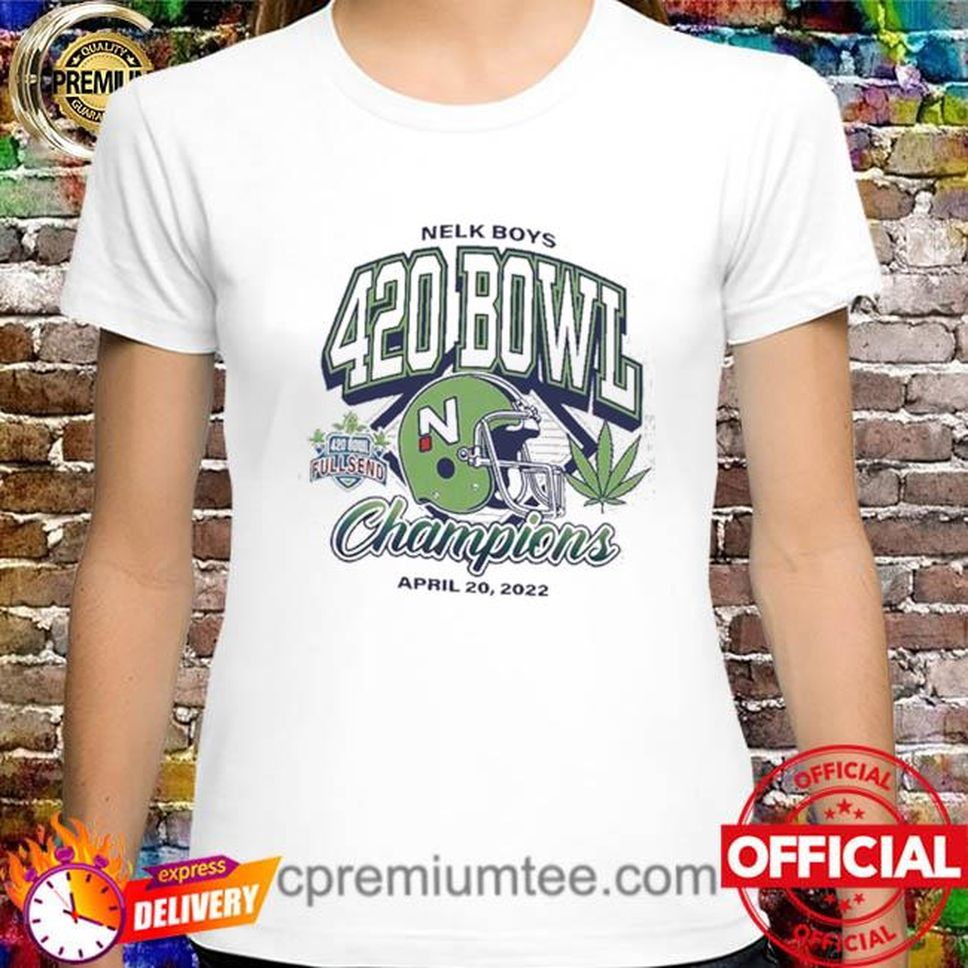 Official 420 bowl Nelk boys fullsend Champions april 20 2022 shirt