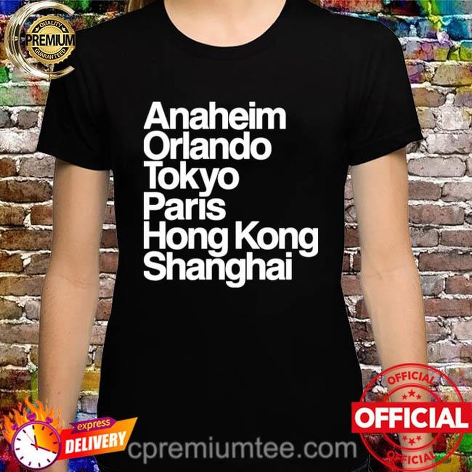 Official Anaheim Orlando Tokyo Paris Hong Kong Shanghai Shirt