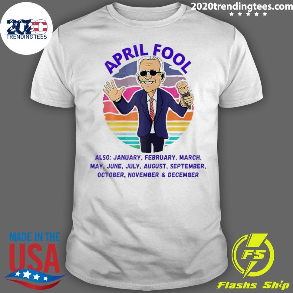 Official April Fool And A Fool Every Month Funny Anti Biden Shirt