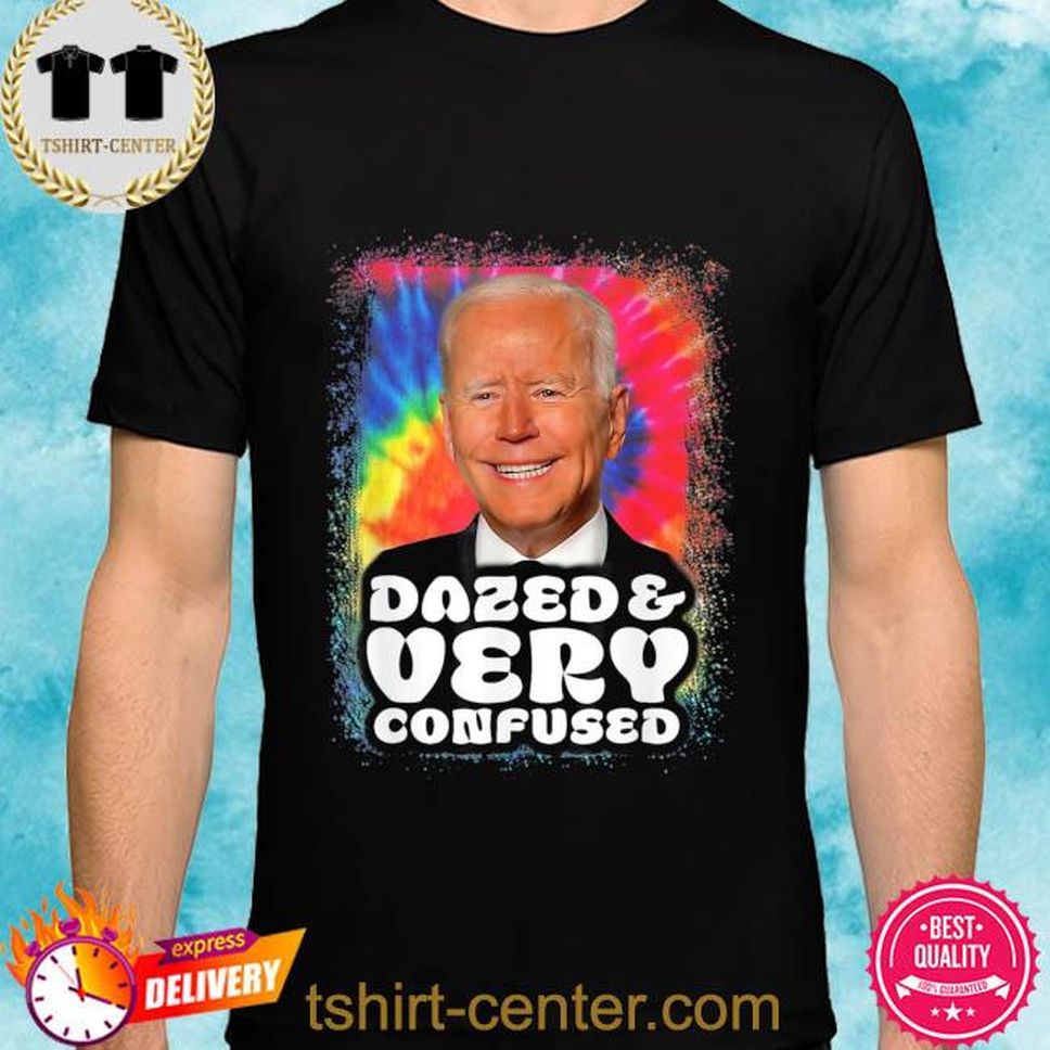 Official Biden Dazed And Very Confused Tie Dye Shirt