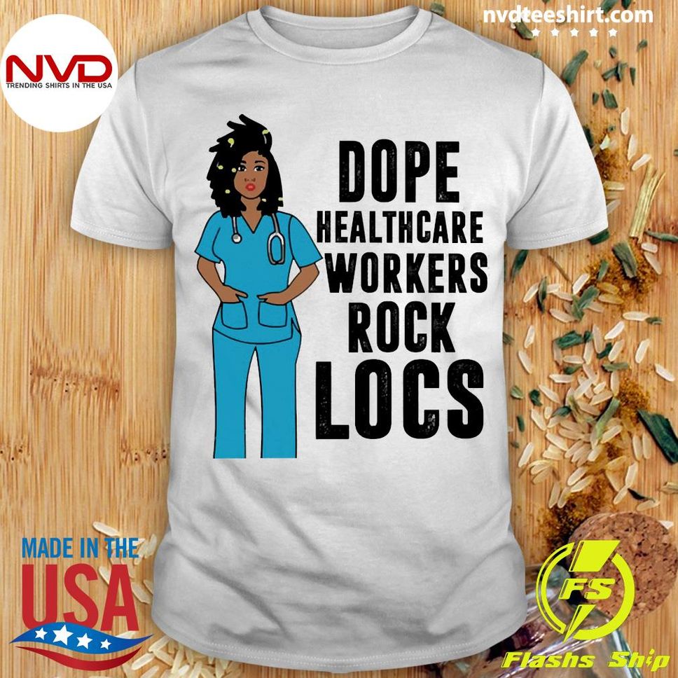 Official black Nurse Dope Healthcare Worker Rock Locs Shirt