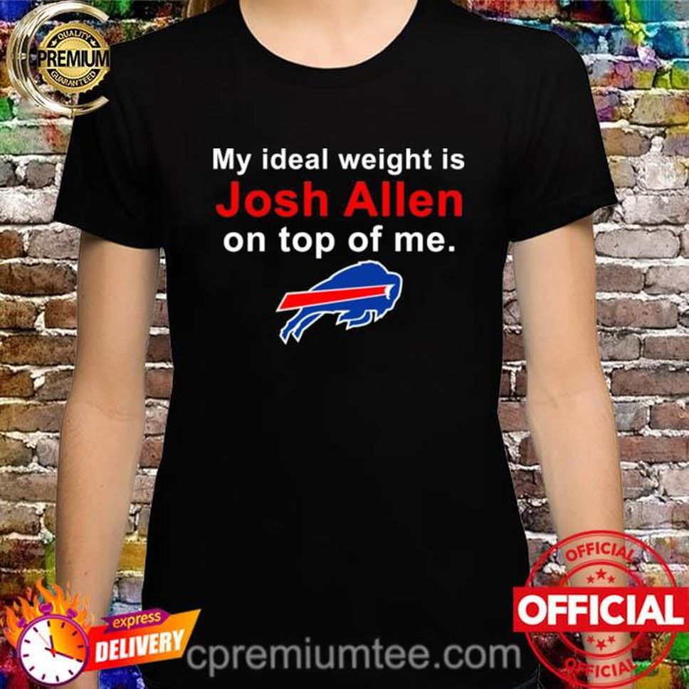 Official Buffalo Bills My Ideal Weight Is Josh Allen On Top Of Me Shirt