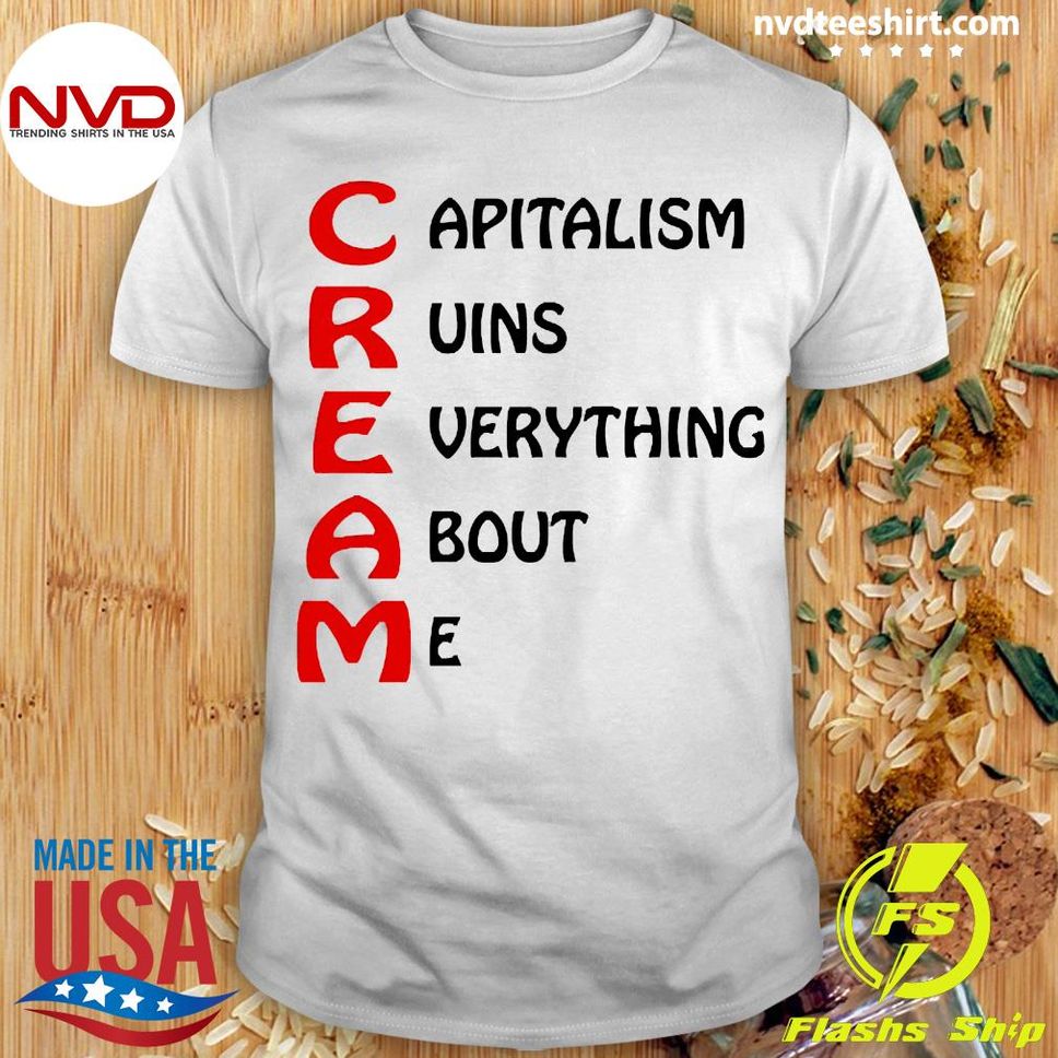 Official capitalism Ruins Everything Around Me Shirt