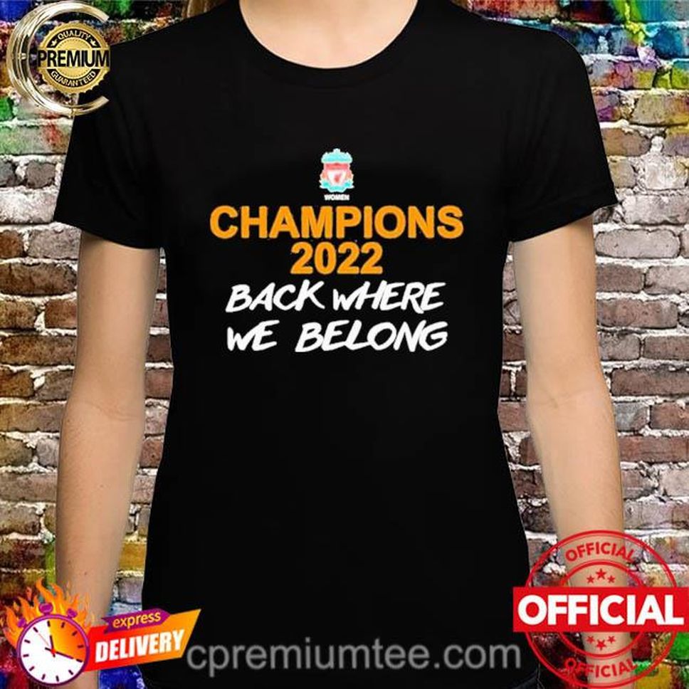 Official Champions 2022 Back Where We Belong New Shirt