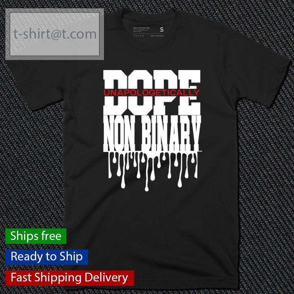 Official Dope Unapologetically Non Binary Shirt