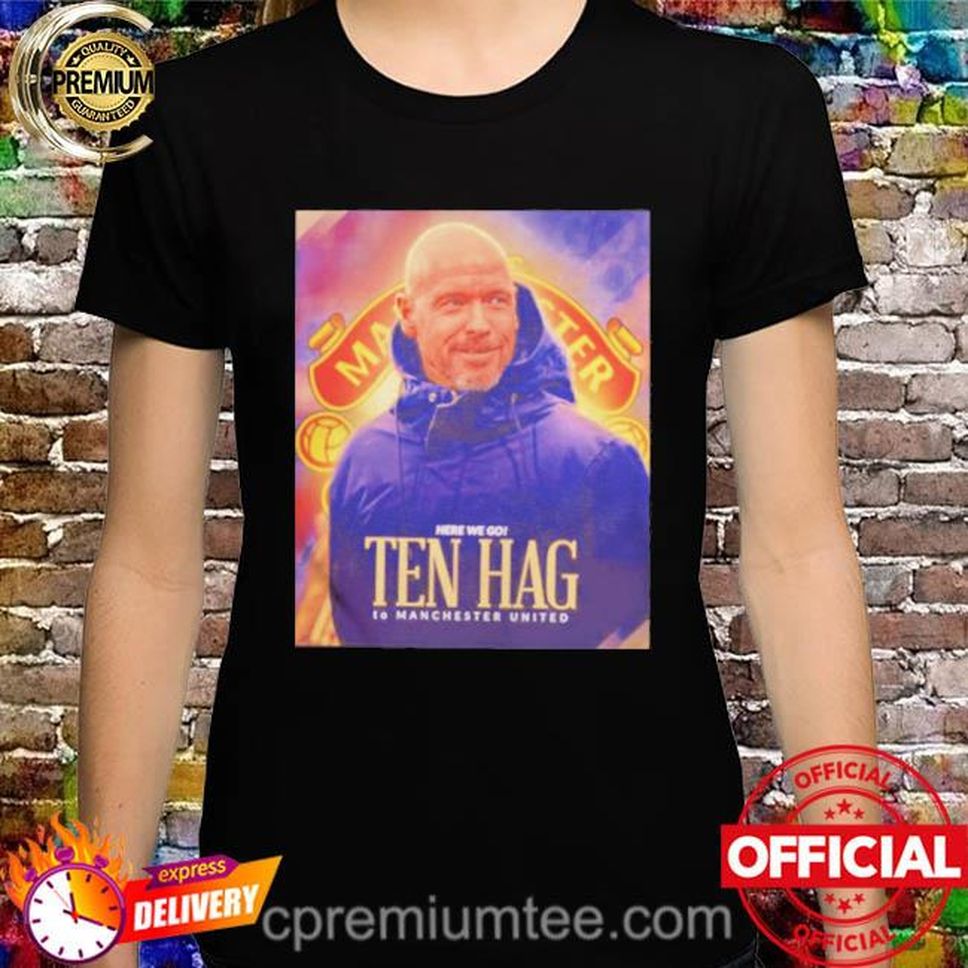 Official Erik Ten Hag Here We Go To Manchester United Shirt