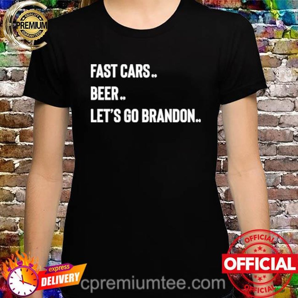 Official Fast Cars Beer Let’s Go Brandon Shirt