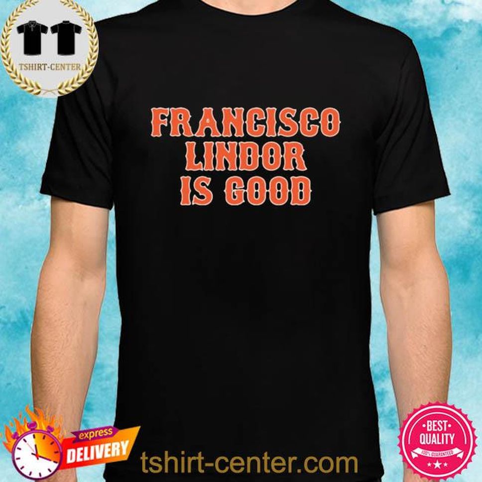 Official Francisco Lindor Is Good Shirt