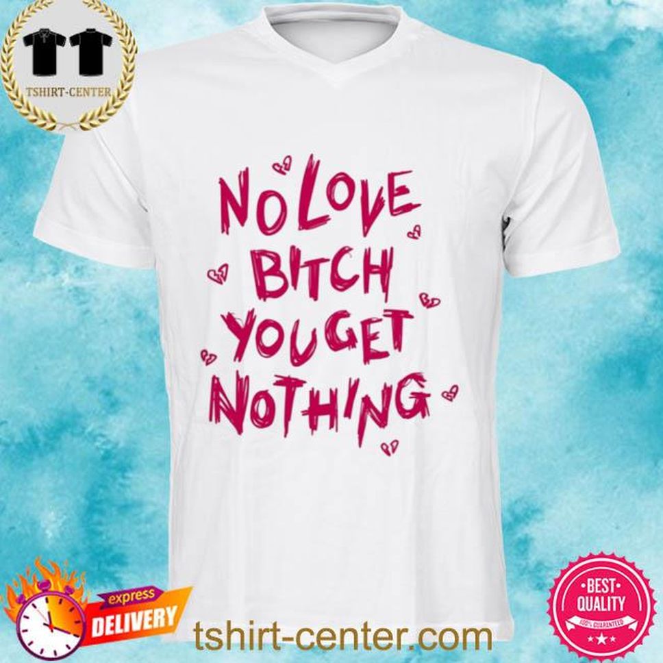 Official Fuk Jlol No Love Bitch You Get Nothing Shirt