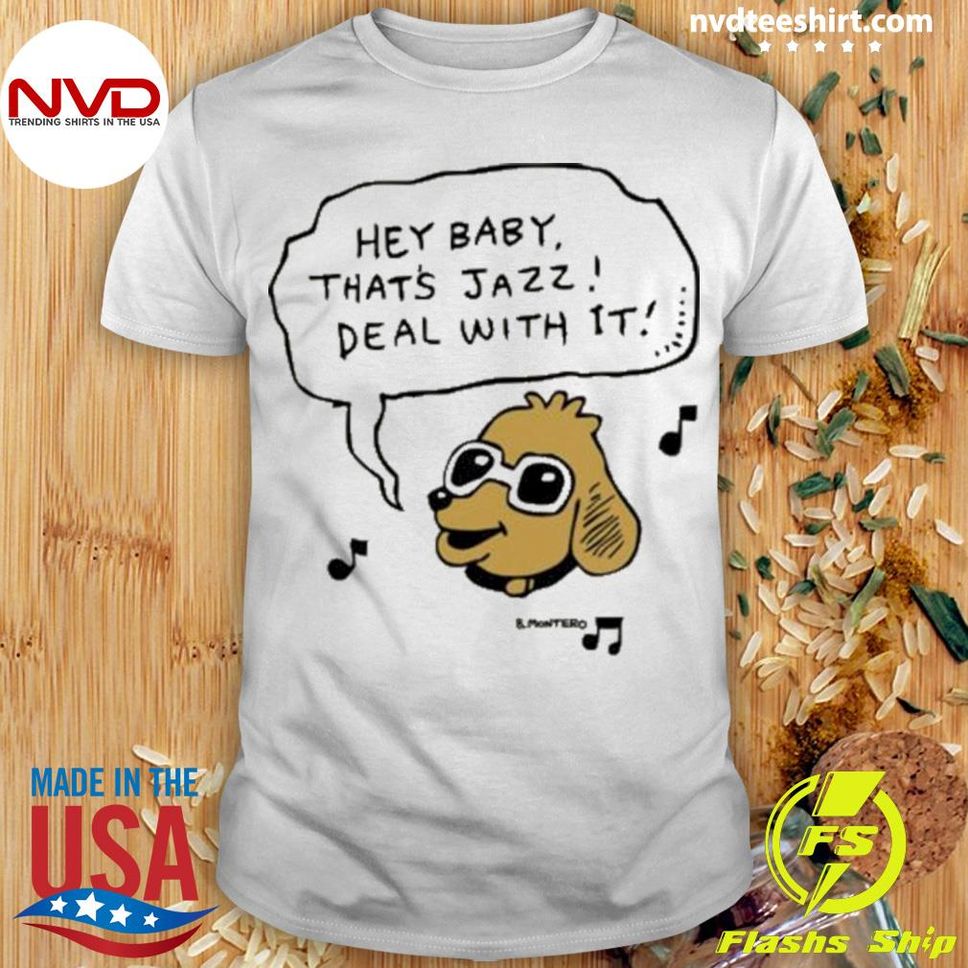 Official Hey Baby Thats Jazz Deal With It Shirt