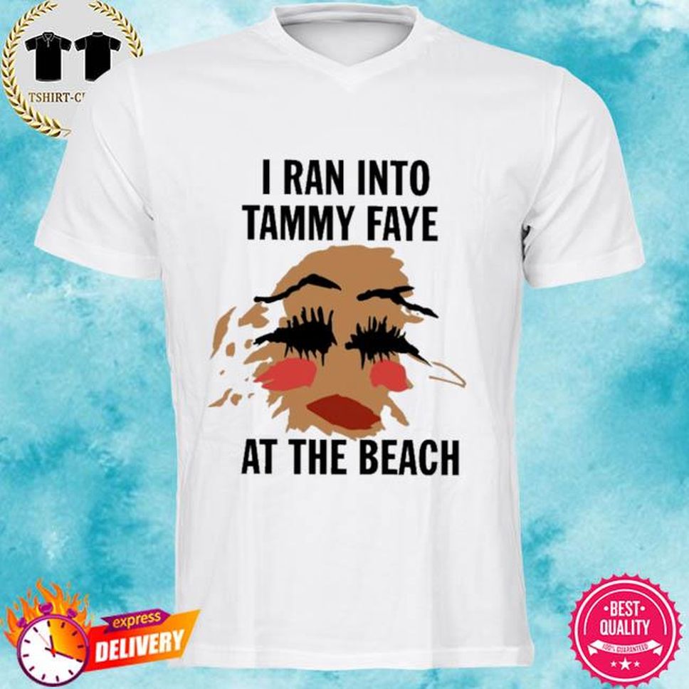 Official I Ran Into Tammy Faye At The Beach Shirt