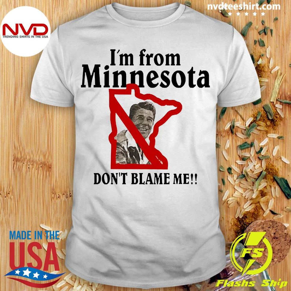 Official i'm From Minnesota Don't Blame Me Shirt