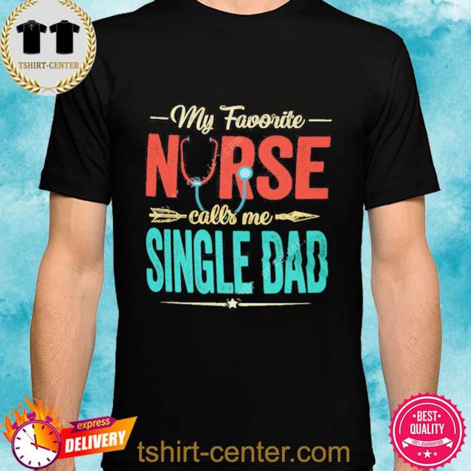 Official My Favourite Nurse Call Me Single Dad Shirt