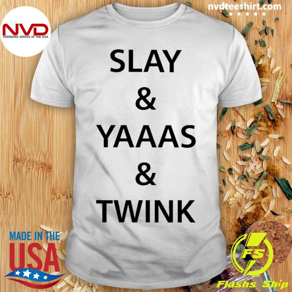 Official Slay Yaaas Twink Shirt