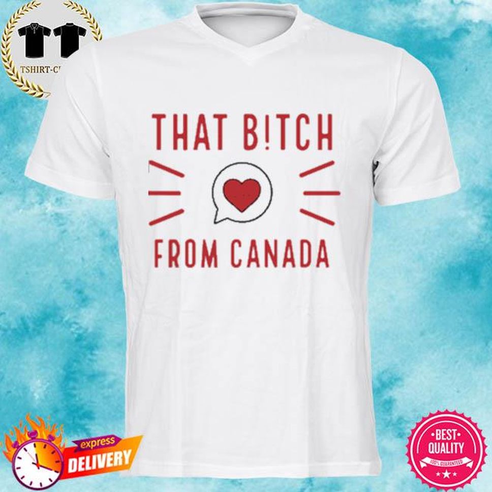 Official That Bitch From Canada Shirt