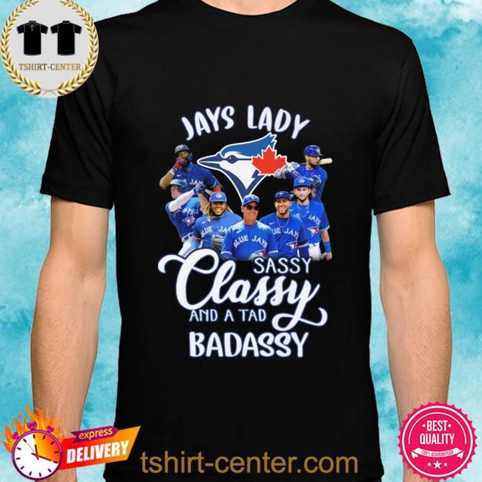Official Toronto Blue Jays lady sassy classy and a tad badassy shirt