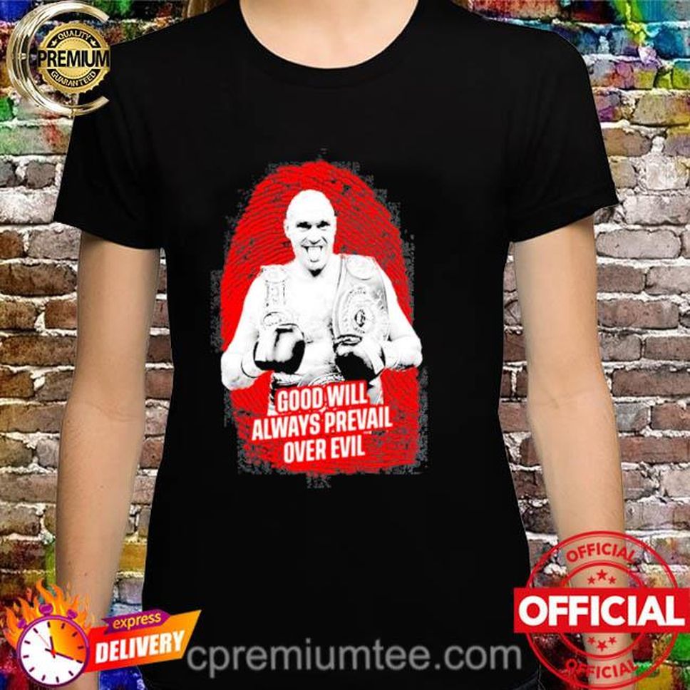 Official Tyson Fury Boxer Quote Good Will Always Prevail Over Evil Shirt